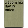 Citizenship Law in Africa by Bronwen Manby