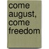 Come August, Come Freedom