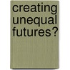 Creating Unequal Futures? door Ruth Fincher