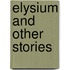 Elysium and Other Stories