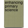 Enhancing Primary Science door Lois Kelly