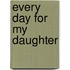 Every Day for My Daughter