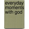 Everyday Moments with God by Valorie Quesenberry