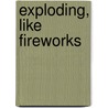 Exploding, Like Fireworks door Pat Murphy