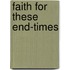 Faith for These End-Times