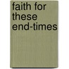 Faith for These End-Times door Jim Buller