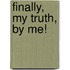 Finally, My Truth, by Me!