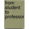 From Student to Professor door Carol A. Mullen