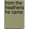 From the Heathens He Came door Keris White