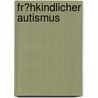 Fr�Hkindlicher Autismus by Melanie Aschert