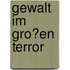 Gewalt Im Gro�En Terror door Hans-Joachim Fr�lich