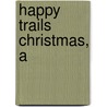 Happy Trails Christmas, A by Roy Rogers