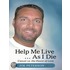 Help Me Live ... As I Die