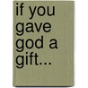 If You Gave God a Gift... door Rosanne Pallini-Verlezza