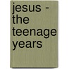 Jesus - The Teenage Years door John Farman