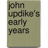 John Updike's Early Years door Jack De Bellis