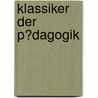 Klassiker Der P�Dagogik door Christoph Mahlberg