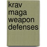 Krav Maga Weapon Defenses door David Kahn