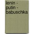 Lenin - Putin - Babuschka