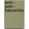 Lenin - Putin - Babuschka door Anne Kaiser