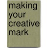 Making Your Creative Mark door Eric Maisel