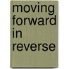 Moving Forward in Reverse door Brian D. Husketh