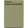 Nixon's Super-Secretaries by Mordecai Lee