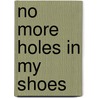 No More Holes in My Shoes door Anna P. Amodeo