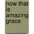 Now That Is Amazing Grace