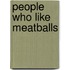 People Who Like Meatballs