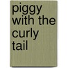 Piggy with the Curly Tail door Claudia Verville