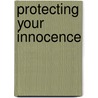 Protecting Your Innocence door Kimplachat A. Downs