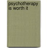 Psychotherapy Is Worth It by Group for the Advancement of Psychiatry