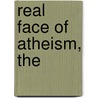Real Face of Atheism, The by Ravi Zacharias