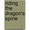 Riding the Dragon's Spine door David Bristow