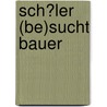 Sch�Ler (Be)Sucht Bauer door Irina Eversmeyer
