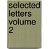 Selected Letters Volume 2