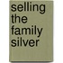 Selling The Family Silver