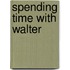 Spending Time With Walter