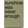 Sunshine Was Never Enough door John H.M. Laslett