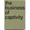 The Business of Captivity door Michael Gray