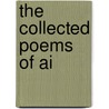 The Collected Poems Of Ai door Ai
