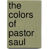 The Colors of Pastor Saul door S.A. Garcia