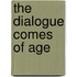 The Dialogue Comes of Age