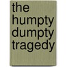 The Humpty Dumpty Tragedy door Herschel Cozine