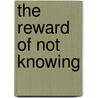 The Reward of Not Knowing door Alexander Demetrius