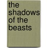 The Shadows of the Beasts by Jr. John Durbin