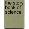 The Story Book of Science door Jean Henri Fabre