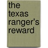 The Texas Ranger's Reward by Rebecca Winters