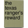 The Texas Ranger's Reward by Rebecca Winters